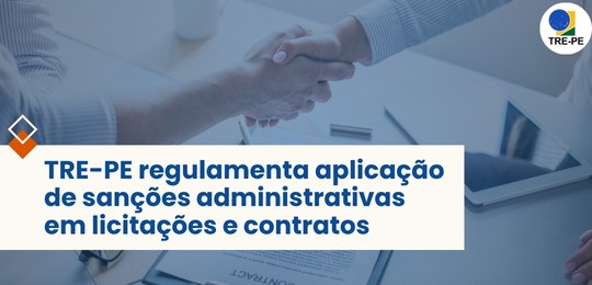 TRE-PE - TRE-PE regulamenta aplicação de sanções administrativas em licitações e contratos TRE-PE regulamenta aplicação de sanções administrativas em licitações e contratos